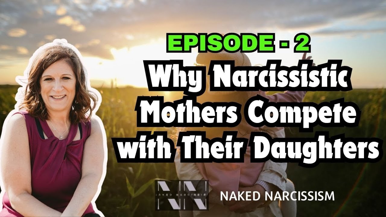 Episode 2 - Why Narcissistic Mothers Compete With Their Daughters