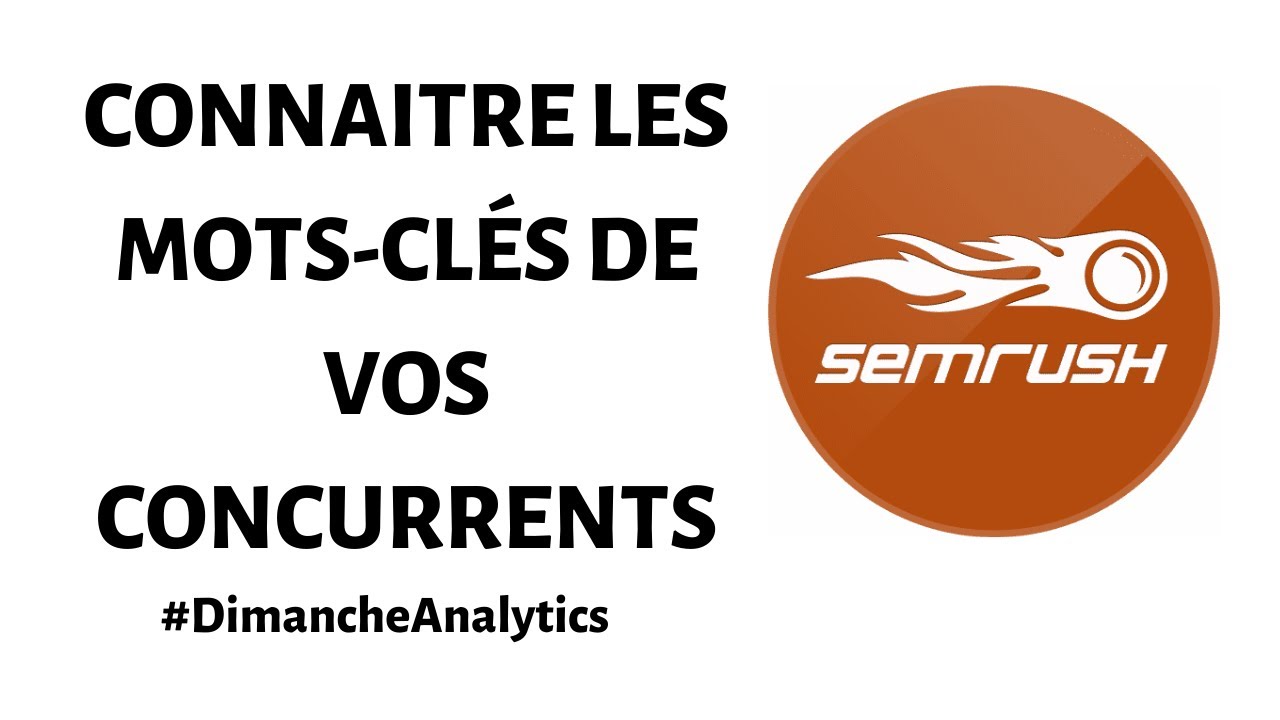 Comment connaitre les mots clés de vos concurrents avec SEMrush ?