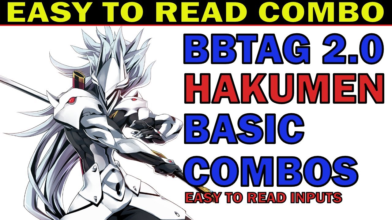 BBTAG HAKUMEN BEST BASIC COMBOS - EASY TO READ INPUTS - EASY TO ADVANCE - ZEPHELA