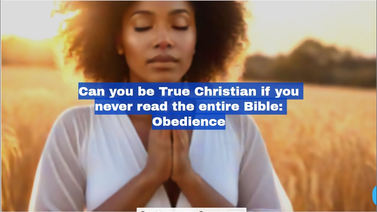 To Obey is better than Sacrifice. Can a Christian be Christian without reading the whole Bible?