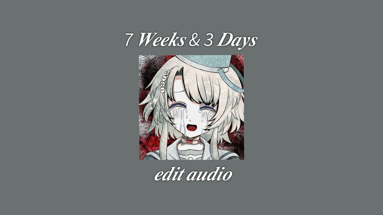 7 𝑾𝒆𝒆𝒌𝒔 & 3 𝑫𝒂𝒚𝒔 𝒆𝒅𝒊𝒕 𝒂𝒖𝒅𝒊𝒐 (7 Weeks & 3 Days edit audio)
