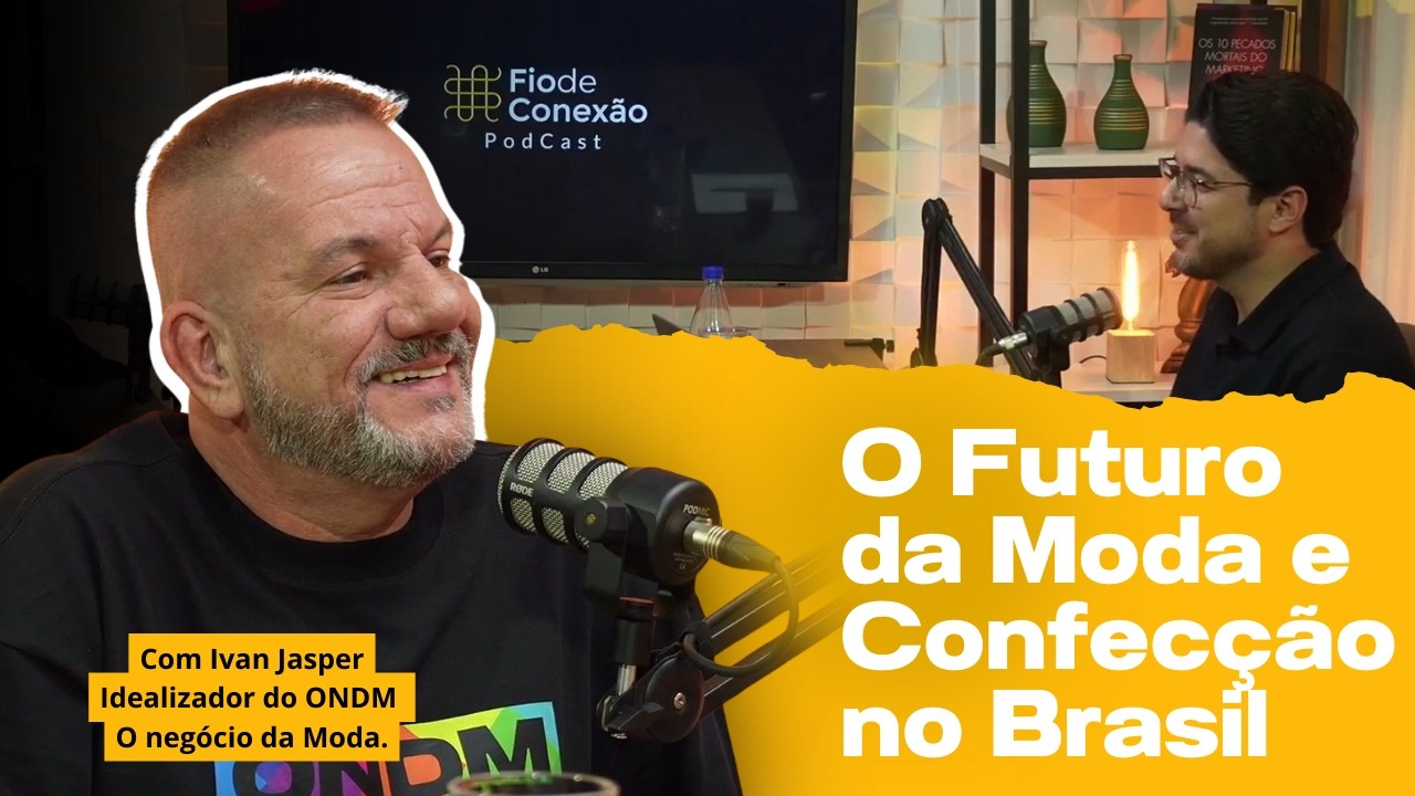 🎙️ O Futuro da Moda e Confecção no Brasil