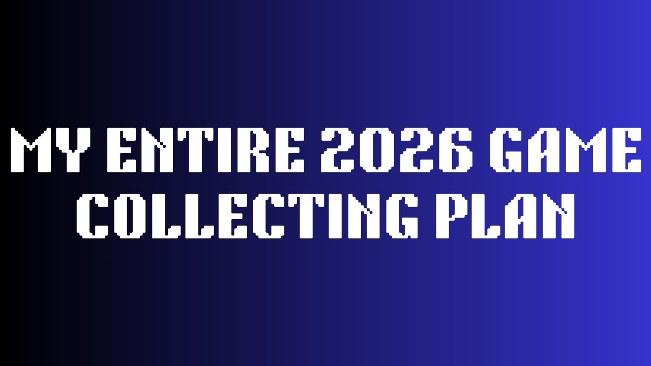 My 2026 game collection plans and life plans