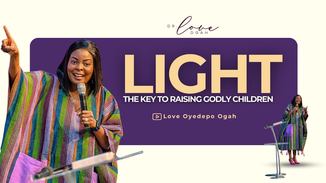 LIGHT: THE KEY TO RAISING GODLY CHILDREN || LOVE OYEDEPO OGAH || CHILDREN TEACHER'S CONFERENCE