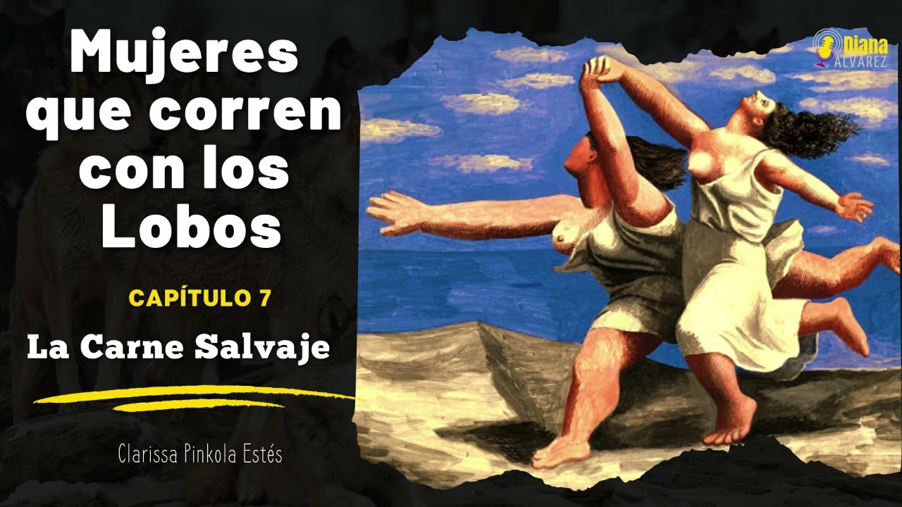 Mujeres que corren con los Lobos - Cap 7 La Carne Salvaje