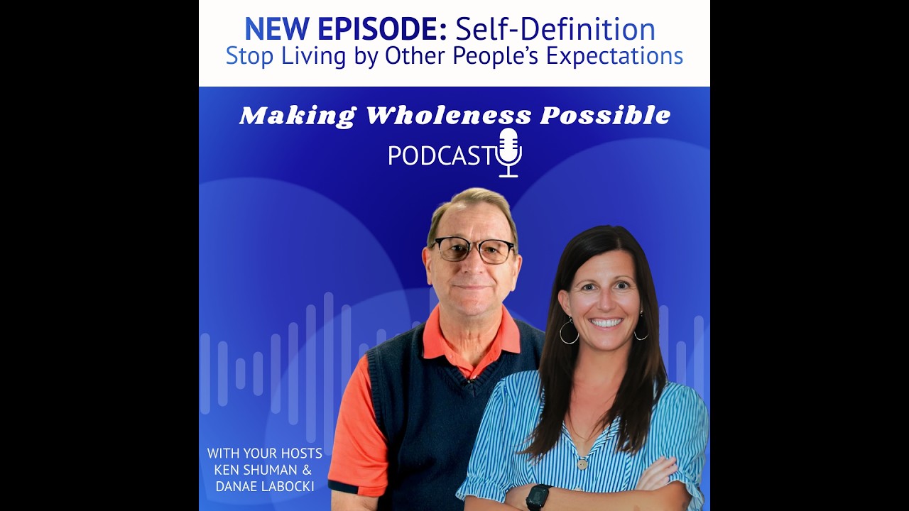 Self-Definition: Stop Living by Other People’s Expectations | Making Wholeness Possible Podcast Ep.6