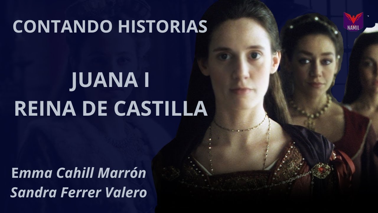 CONTANDO HISTORIAS. JUANA I, REINA DE CASTILLA