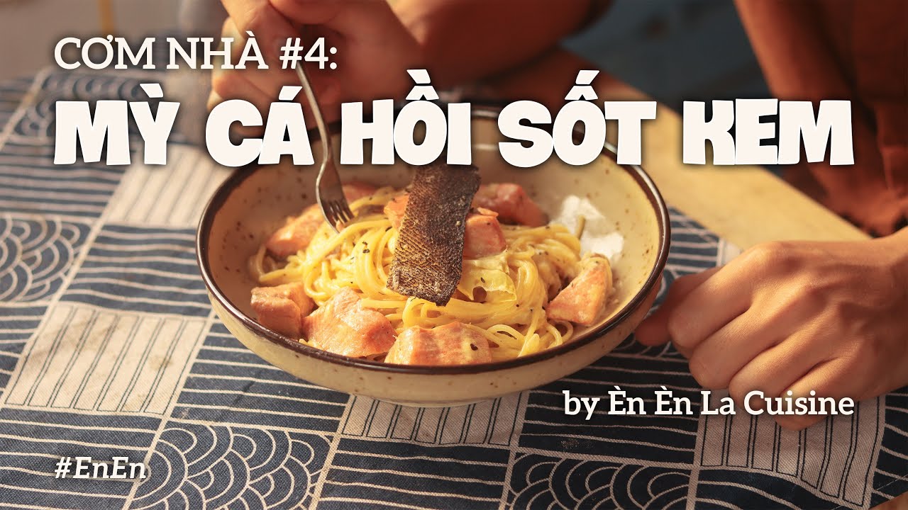 MỲ Ý CÁ HỒI SỐT KEM | CƠM NHÀ 4 | Èn Èn La Cuisine.