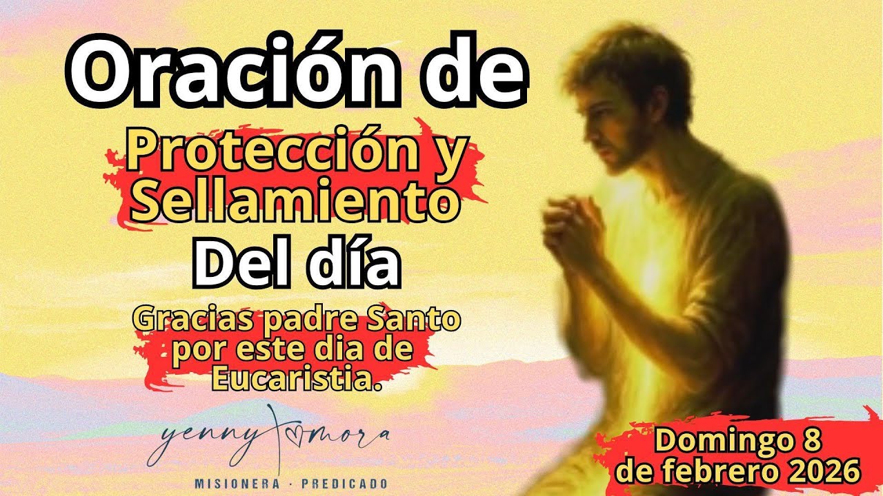 //Gracias Jesús por este día de Eucaristía. 8 DE FEBRERO. 🙌ORACIÓN DE PROTECCIÓN Y SELLAMIENTO.