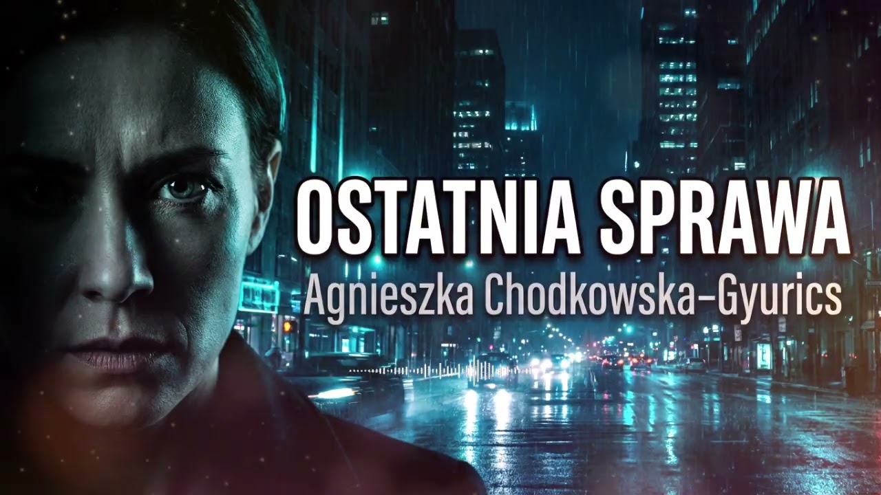 Ostatnia sprawa – Audiobook PL | Wciągający kryminał Agnieszki Chodkowskiej