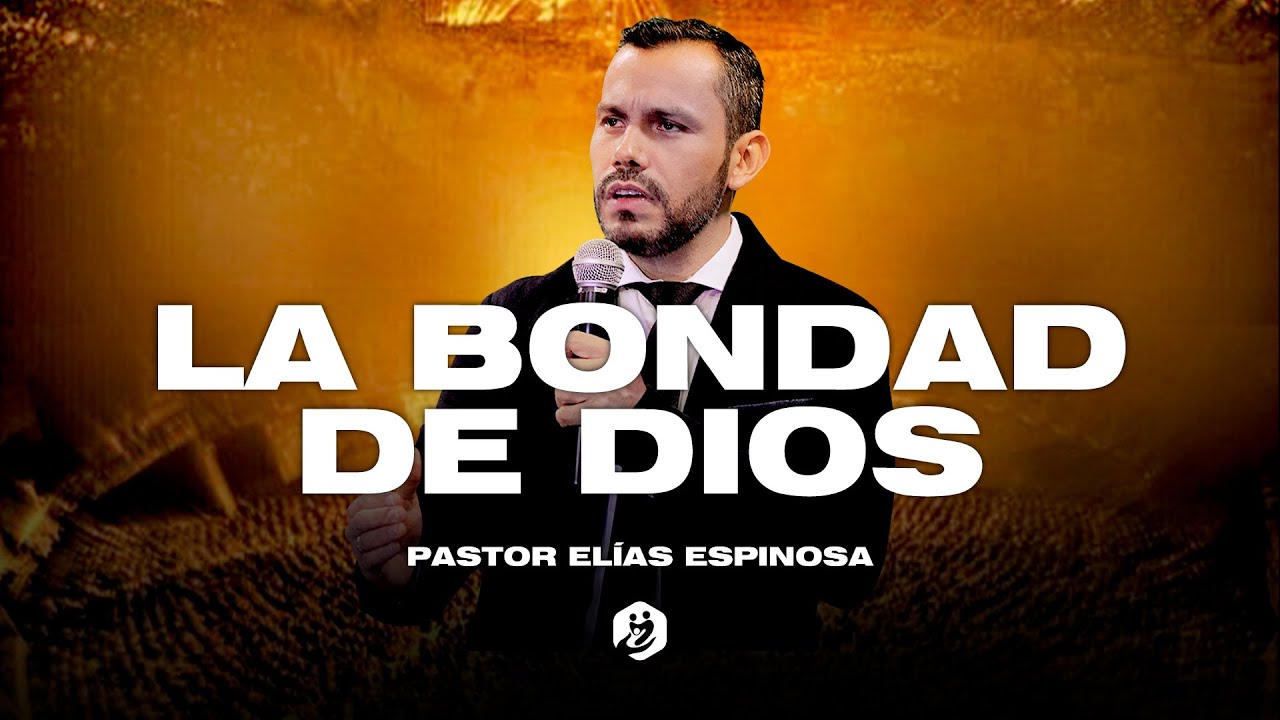 🔴 † La Bondad De DIOS - Pastor Elías Espinosa | Prédicas Cristianas