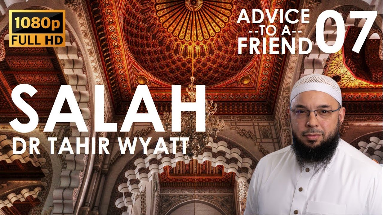 Salah | Tahir Wyatt | Advice to a Friend Ep.07 | 2020 HD