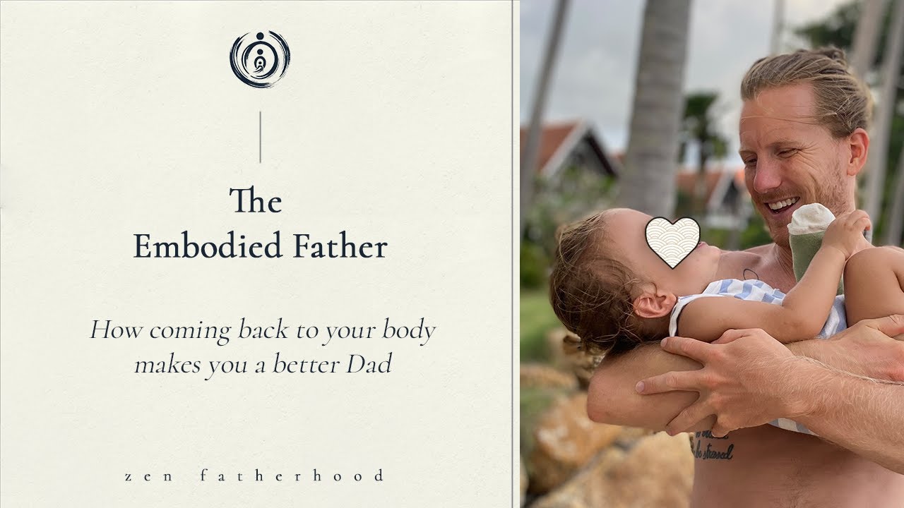 The Embodied Father - How Coming Back to Your Body Makes You a Better Dad