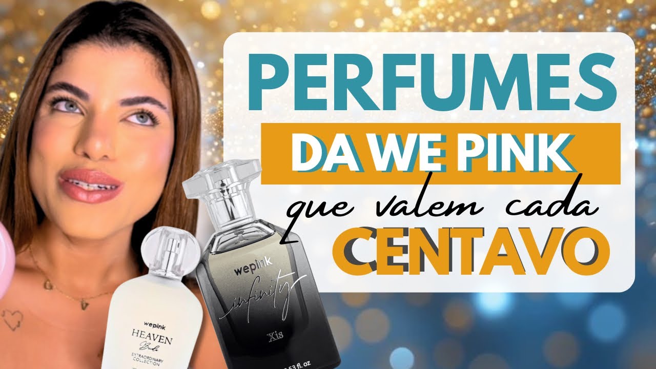 PERFUMES DA WE PINK ATE VALEM CADA CENTAVO