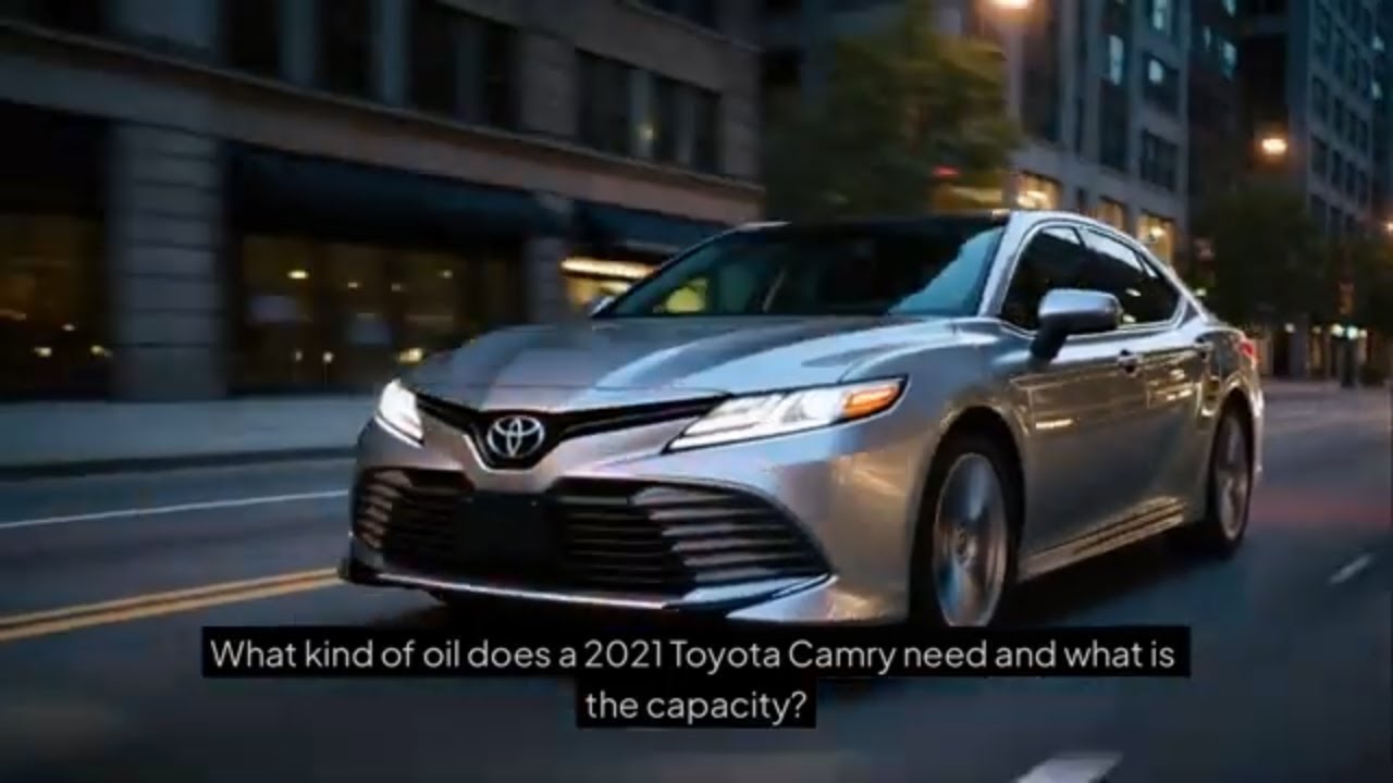 2021 Recommended Toyota Camry Oil Type and Capacity