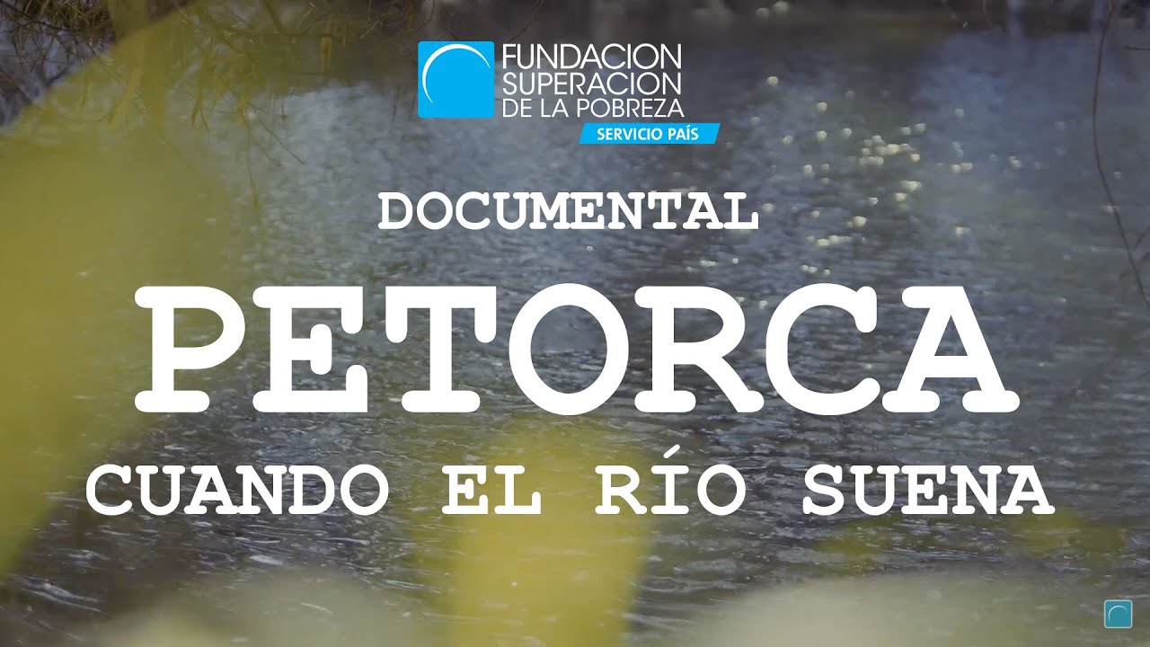 PETORCA cuando el río suena | Documental de Fundación Superación de la Pobreza - SERVICIO PAÍS