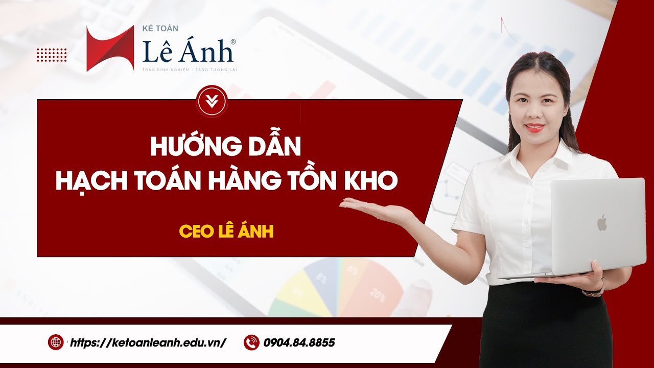 HỌC KẾ TOÁN ONLINE - Hướng Dẫn Hạch Toán Hàng Tồn Kho Dễ Hiểu Cho Người Mới | Kế Toán Lê Ánh