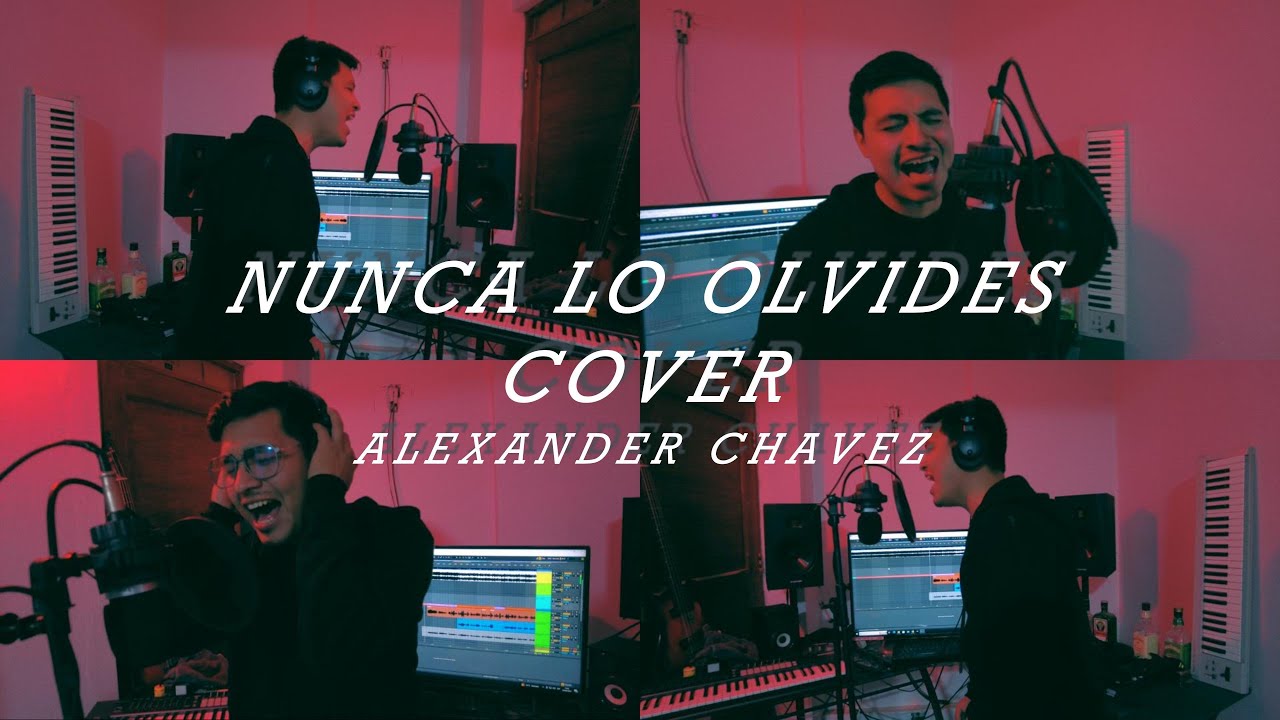 NUNCA LO OLVIDES (COVER) - ALEXANDER CHAVEZ
