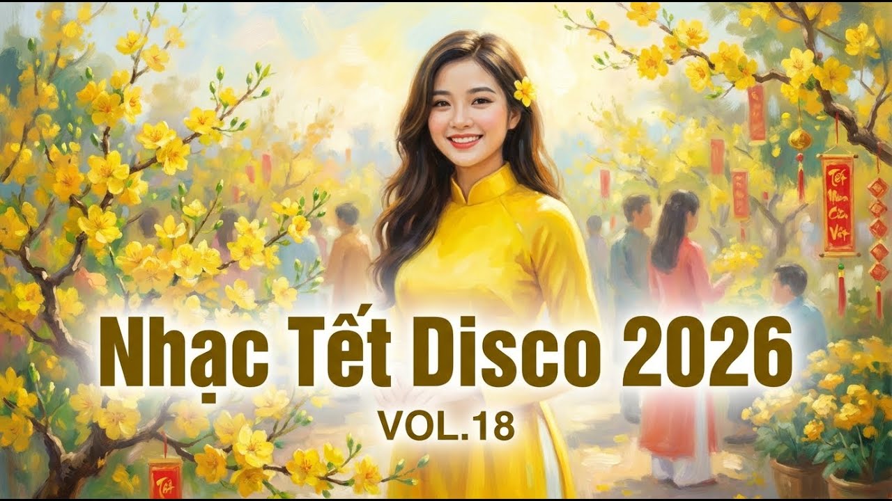 Nhạc Tết Disco 2026 | Nhạc Xuân Disco Hiện Đại – Tết Nghe Cực Cuốn | Vol.18