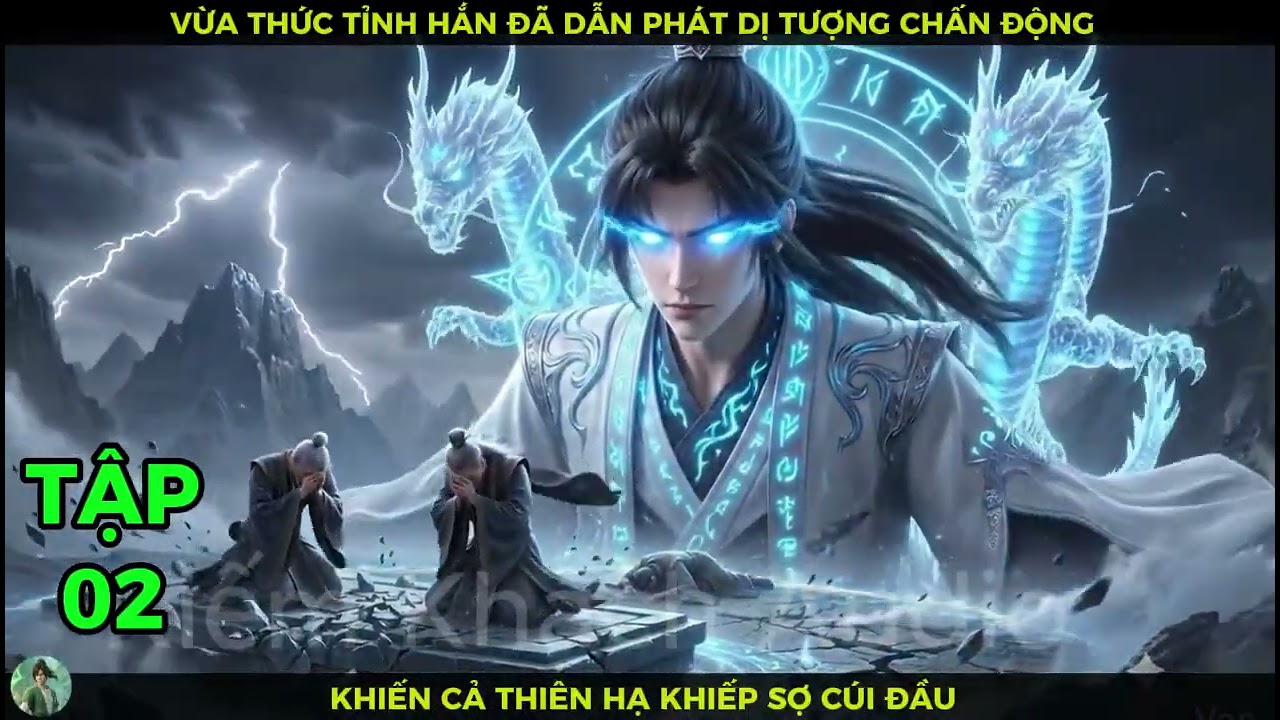 Full Bộ 02 Vừa Thức Tỉnh Hắn Đã Dẫn Phát Dị Tượng Chấn Động Khiến Cả Thiên Hạ Khiếp Sợ Cúi Đầu