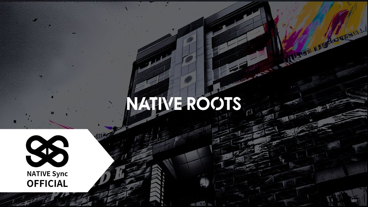 NATIVE Sync｜ NATIVE ROOTS  Official MV