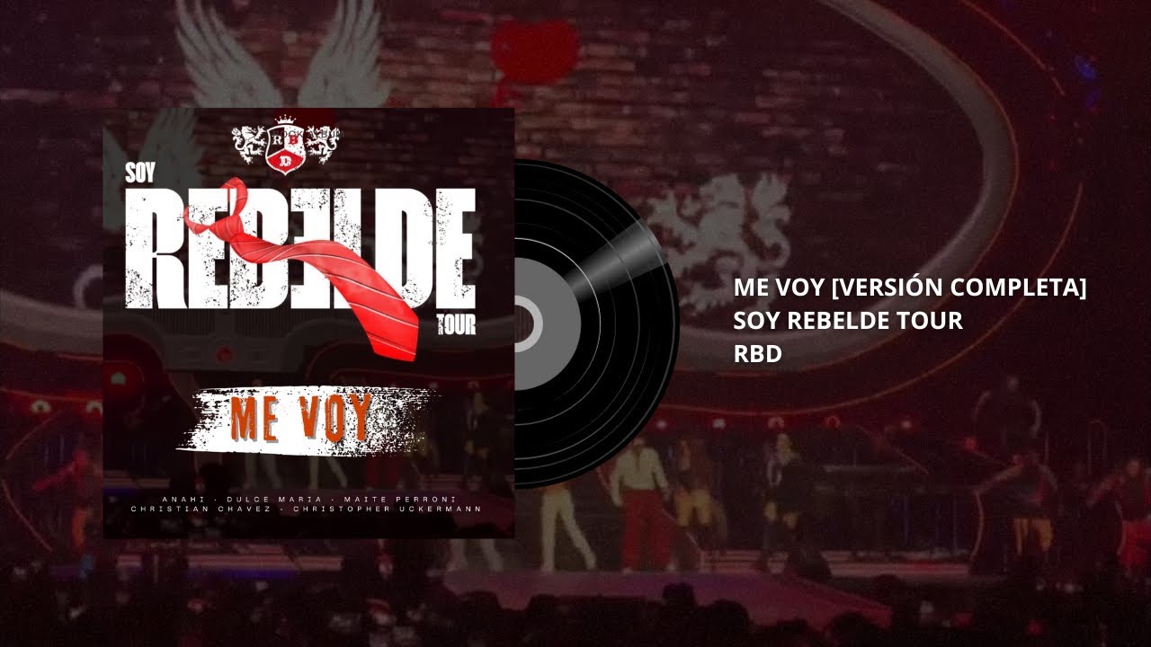 RBD - Me Voy [Soy Rebelde Tour] Versión Completa #SoyRebeldeTour