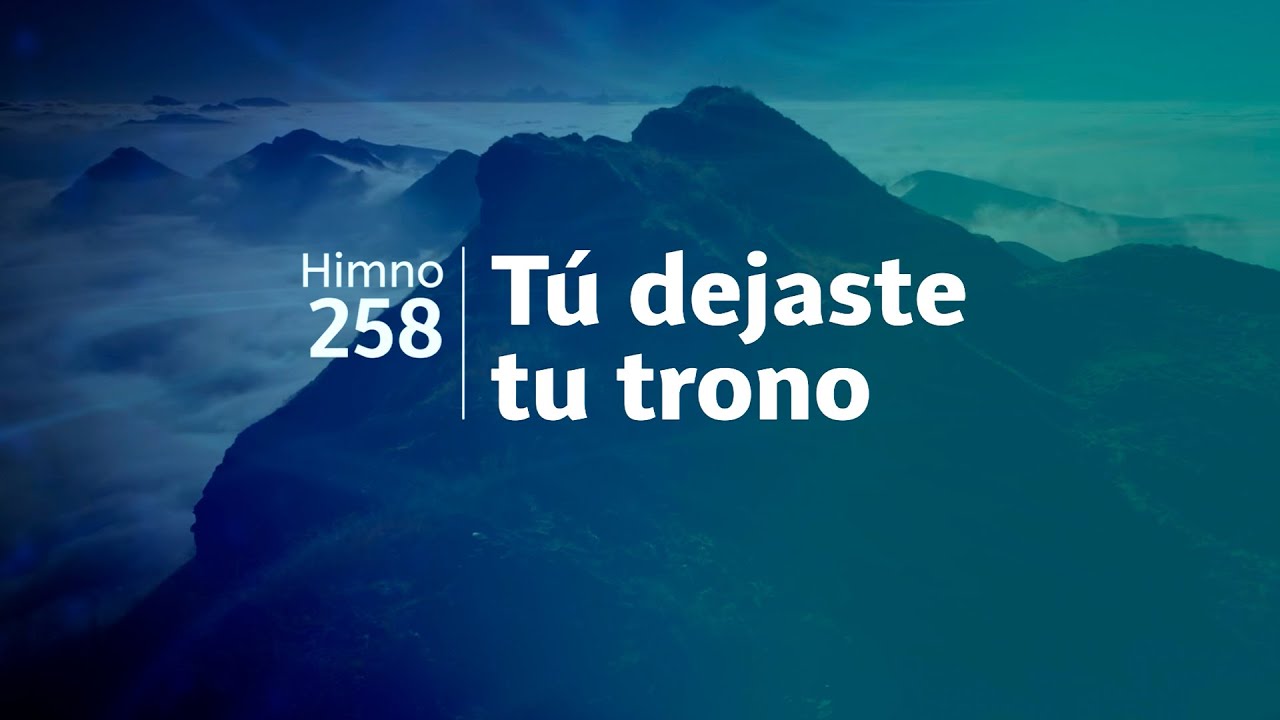 Himno Adventista 258 - Tú dejaste tu trono