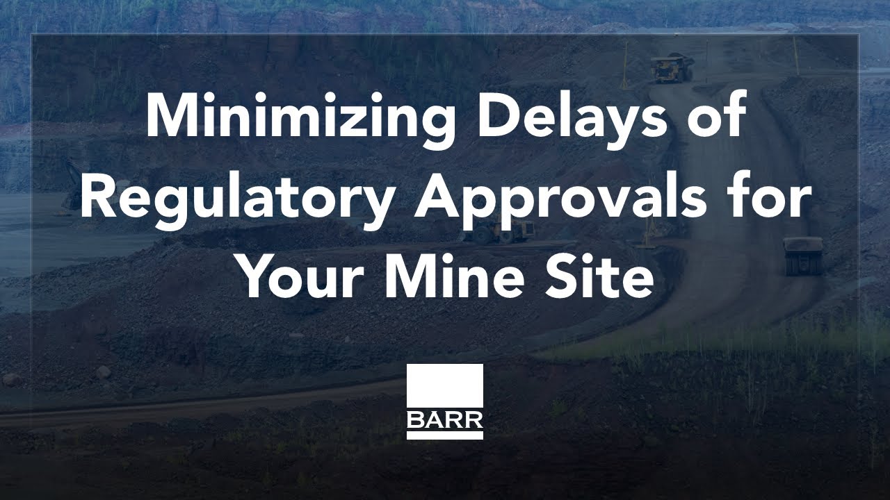 Webinar: Minimizing Delays of Regulatory Approvals for Your Mine Site