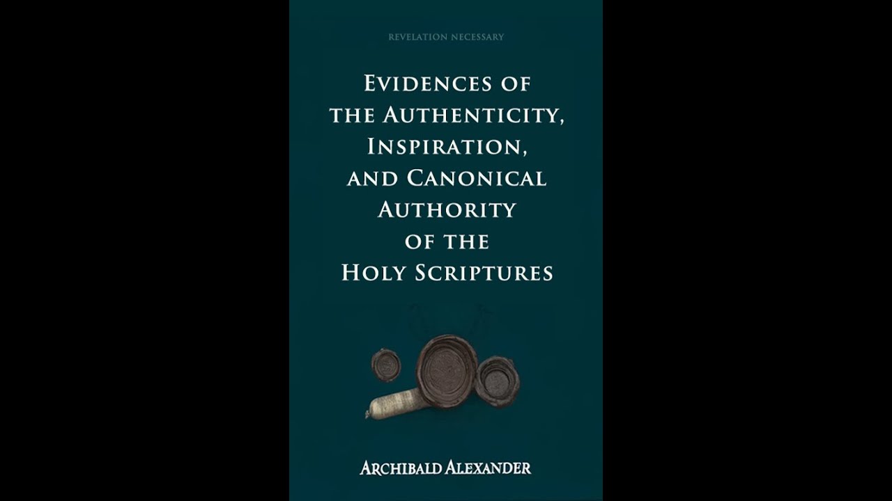 Reformed Theology (1708): Prof. Alexander’s “Scriptures: Inspiration, Authority, and Canonicity”