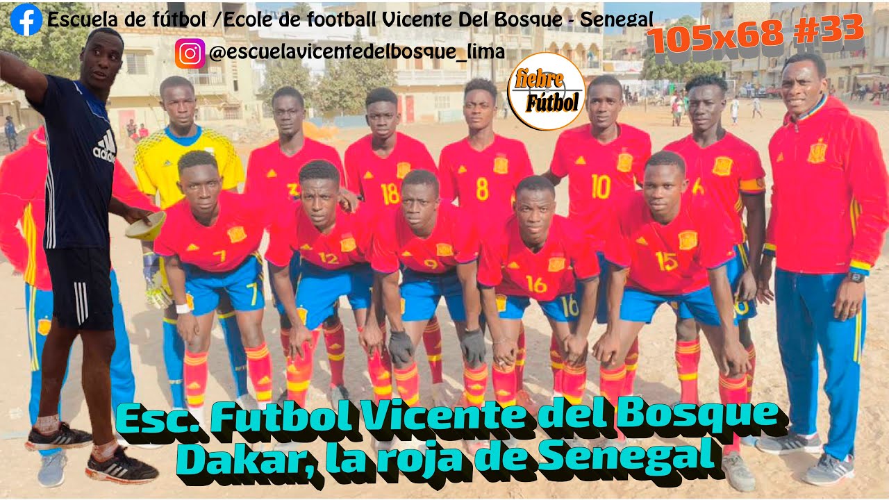 LA ROJA DE SENEGAL. LIMAMOU NOS HABLA DE LA ESCUELA VICENTE DEL BOSQUE DE DAKAR ft 105x68 #33