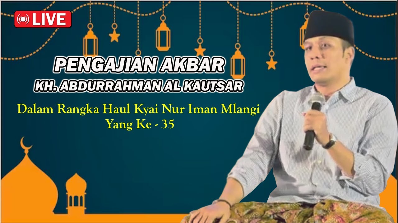 (LIVE) PENGAJIAN AKBAR GUS KAUTSAR || HAUL MBAH KAYI NUR IMAN MLANGI YANG KE - 35