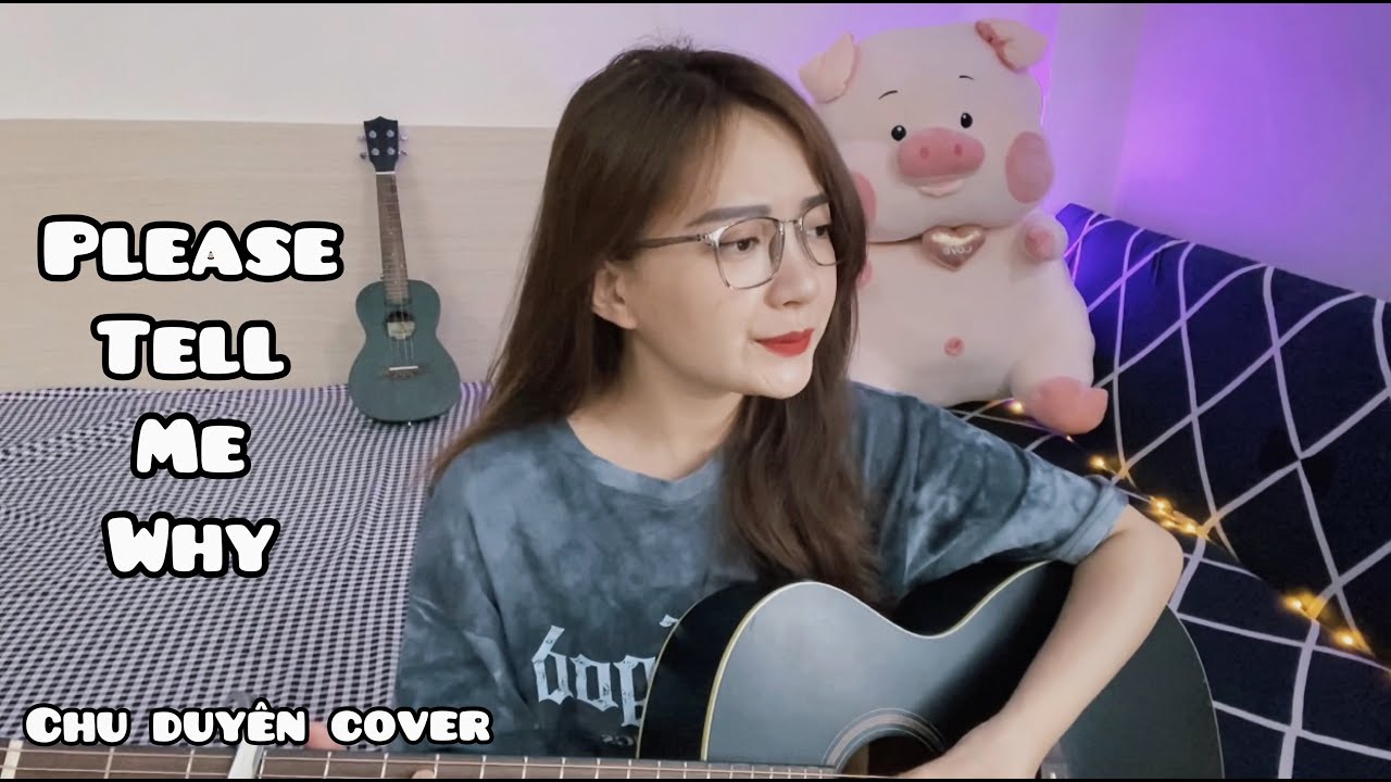 NHẠC 9X AUDITION BẤT HỦ - PLEASE TELL ME WHY | CHU DUYÊN COVER GUITAR
