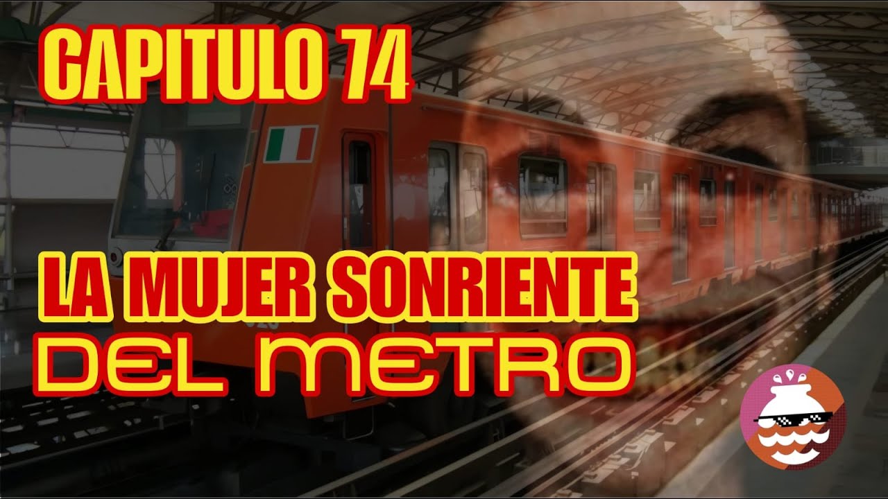 Capítulo 74: La Mujer Sonriente del Metro - Historias Terror