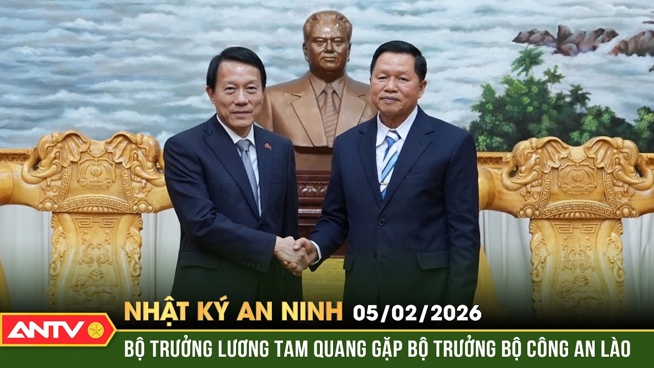 Nhật ký an ninh ngày 5/2: Bộ trưởng Lương Tam Quang gặp song phương Bộ trưởng Bộ Công an Lào | ANTV
