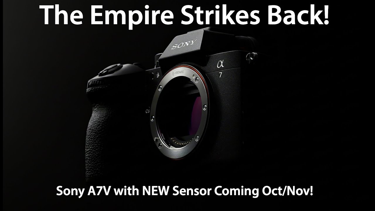 The Empire Strikes Back: Sony A7V with NEW Sensor Coming Oct/Nov!