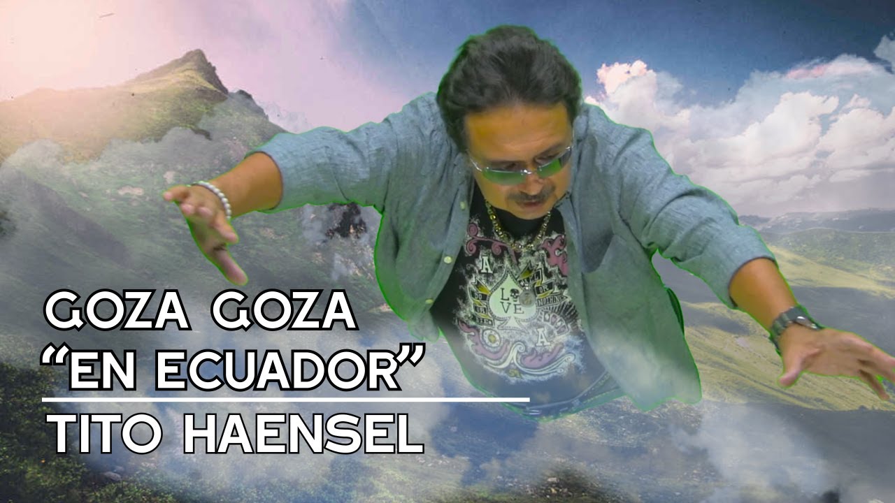 Goza Goza en Ecuador - Tito Haensel  🎸 ThTv Music 🎸