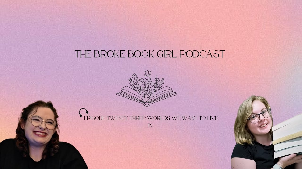 The Broke Book Girls Podcast: Episode 23: World's We want to live in