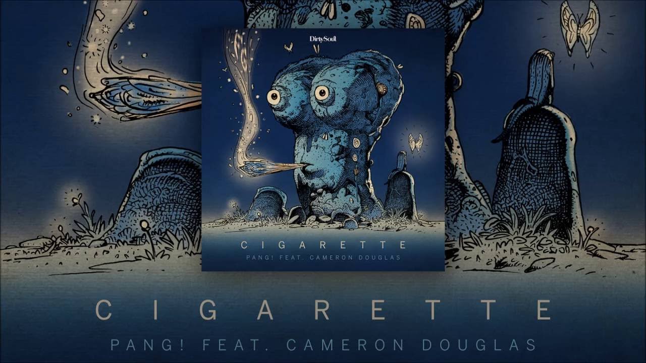 PANG! feat. Cameron Douglas - Cigarette [Dirty Soul]