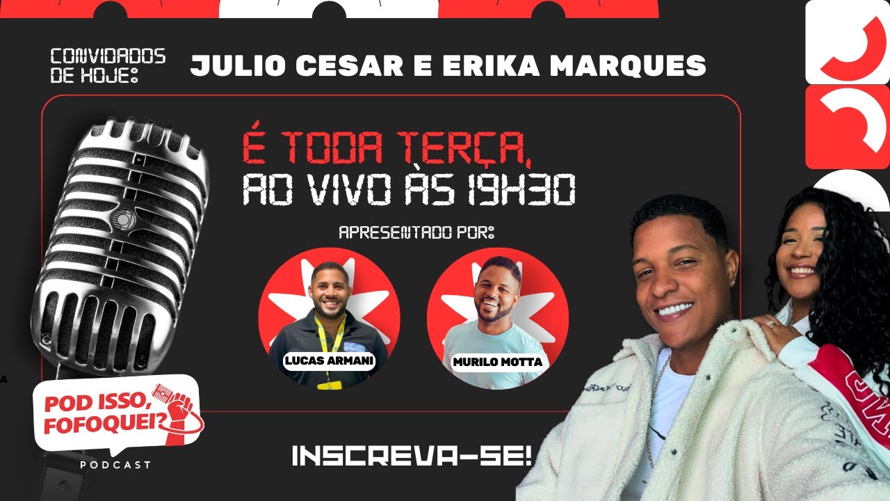 💕 JULIO CESAR e ERIKA MARQUES no POD ISSO FOFOQUEI - Amor, Fofocas e Resenhas! #EP 5 AO VIVO