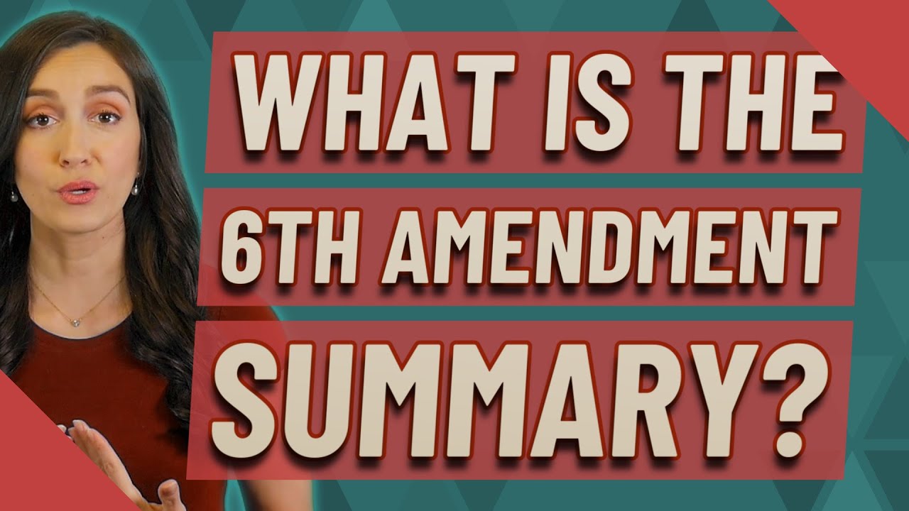 What is the 6th Amendment summary?