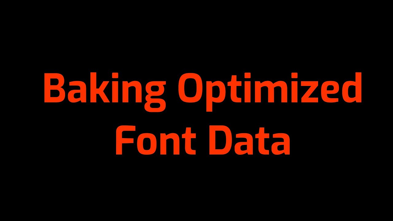 Graphics 2 [7]: Baking Optimized Font Data