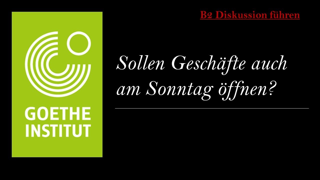 Sollen Geschäfte auch am Sonntag öffnen? | Goethe Zertifikat B2 - Diskussion führen