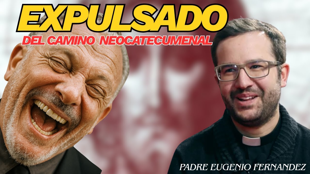Padre Eugenio Fernández EXPULSADO DEL CAMINO NEOCATECUMENAL: cuando los catequistas se creen dioses.