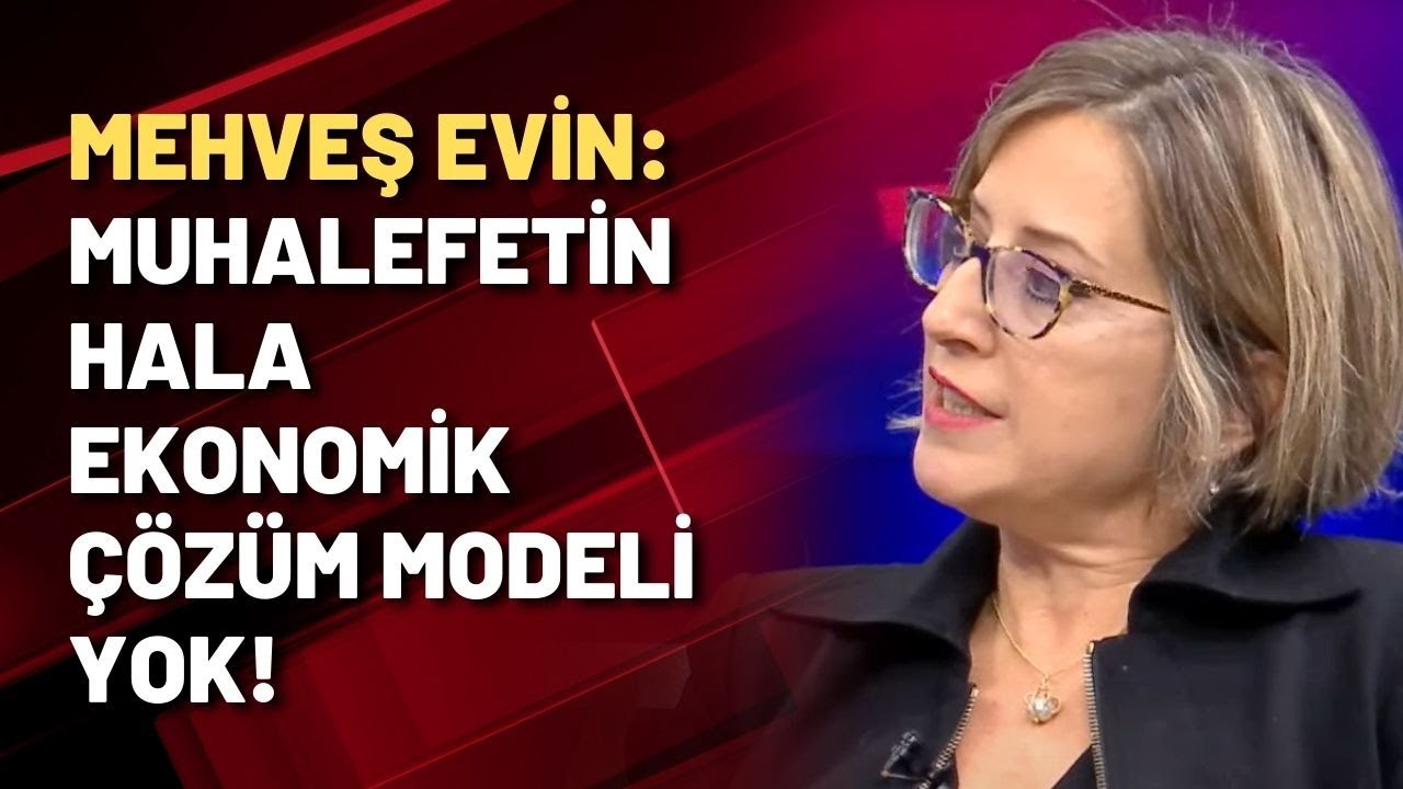 Mehveş Evin: Muhalefetin hala ekonomik &ccedil;&ouml;z&uuml;m modeli yok!