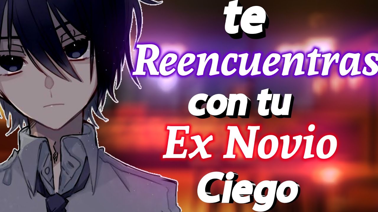 Te Reencuentras con tu EX NOVIO CIEGO |ASMR / ROLEPLAY ANIME