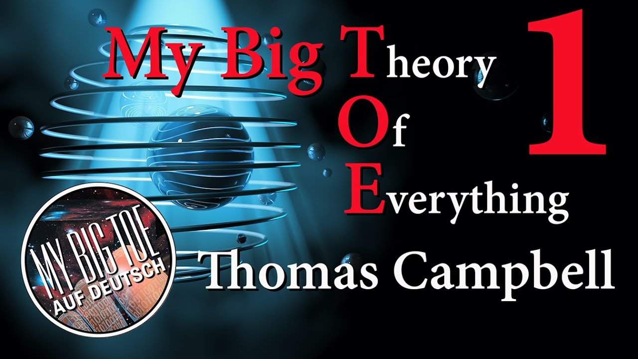 Introduction to the World of My Big TOE (MBT Theory) by Thomas Campbell