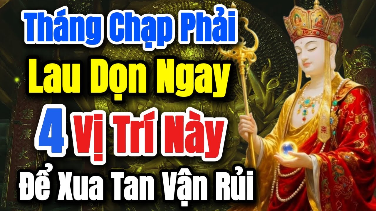Địa Tạng Bồ Tát Dạy: Tháng Chạp Phải Lau Dọn Ngay 4 Vị Trí Này Để Xua Tan Vận Rủi, Đón Rước Tài Lộc