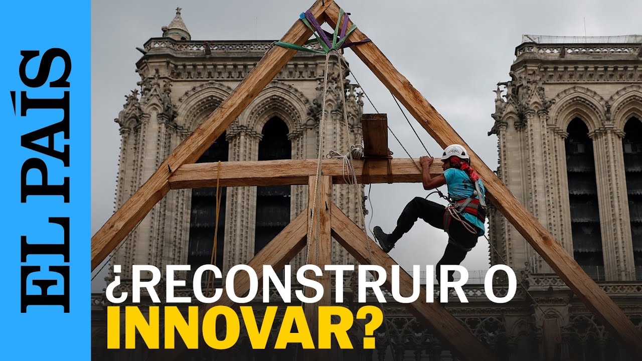 NOTRE DAME | ¿Restaurar o innovar? Qué hacer en reconstrucciones como la de la catedral de París