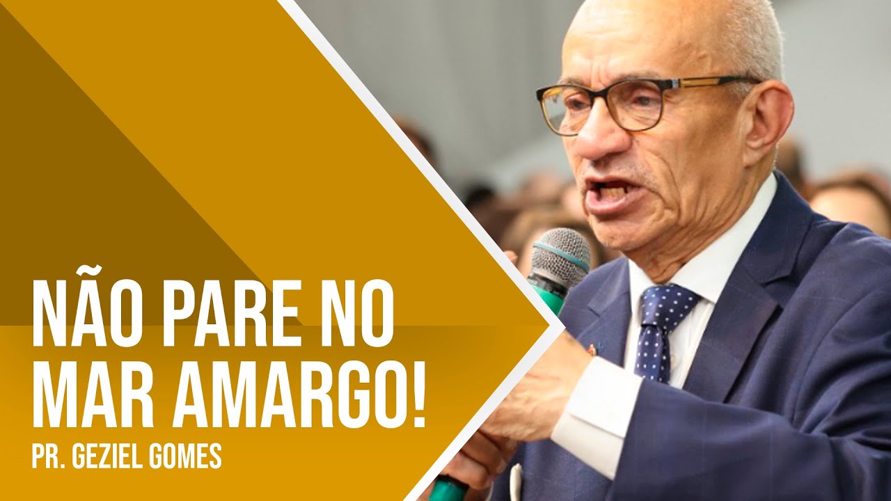 N&Atilde;O PARE NO MAR AMARGO - PR. GEZIEL GOMES
