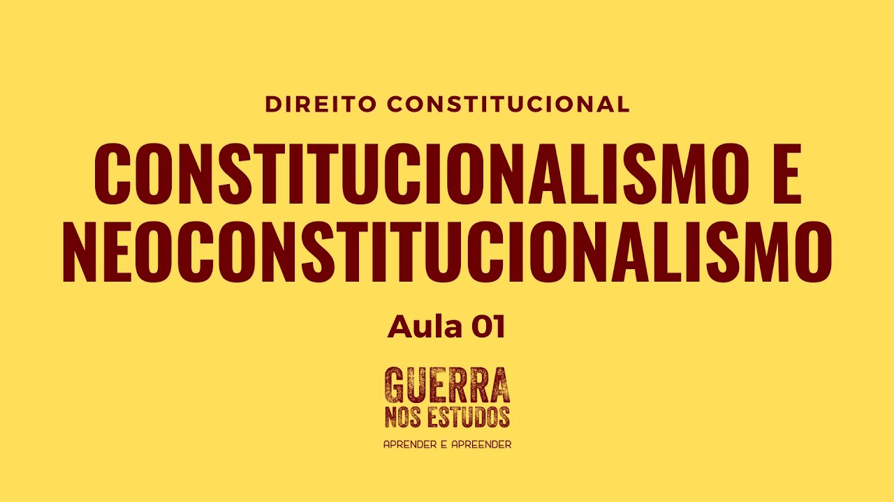 Constitucionalismo e Neoconstitucionalismo - Aula 01